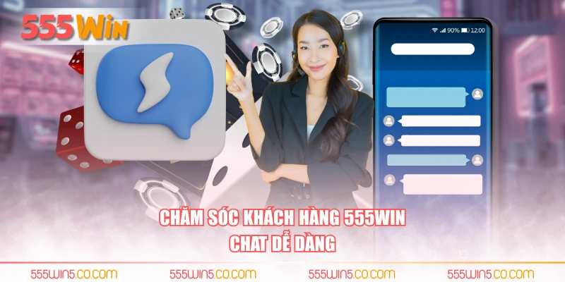 Chăm sóc khách hàng 555WIN chat dễ dàng