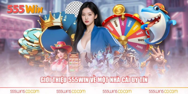 Giới thiệu 555WIN về một nhà cái uy tín