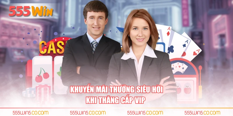 Khuyến mãi thưởng siêu hời khi thăng cấp VIP 