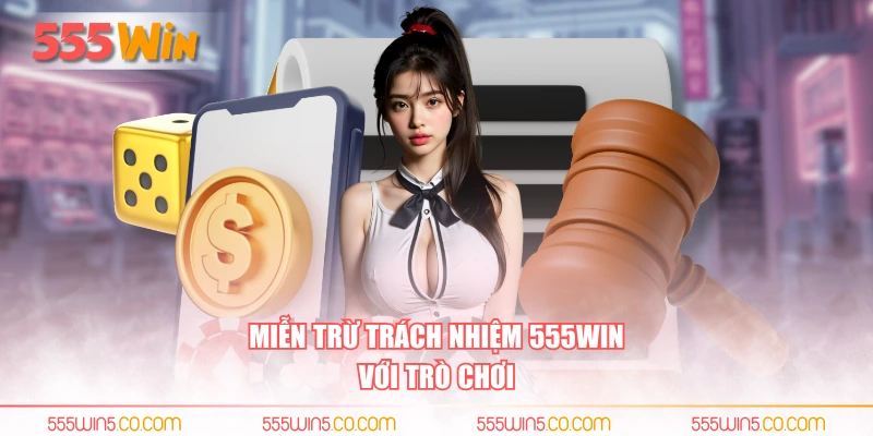 Miễn trừ trách nhiệm 555WIN với trò chơi