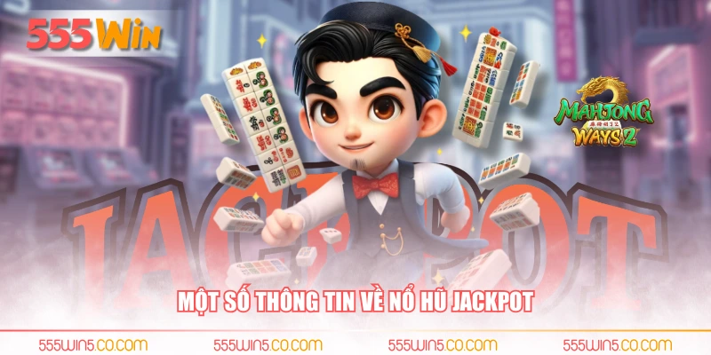 Một số thông tin về nổ hũ jackpot