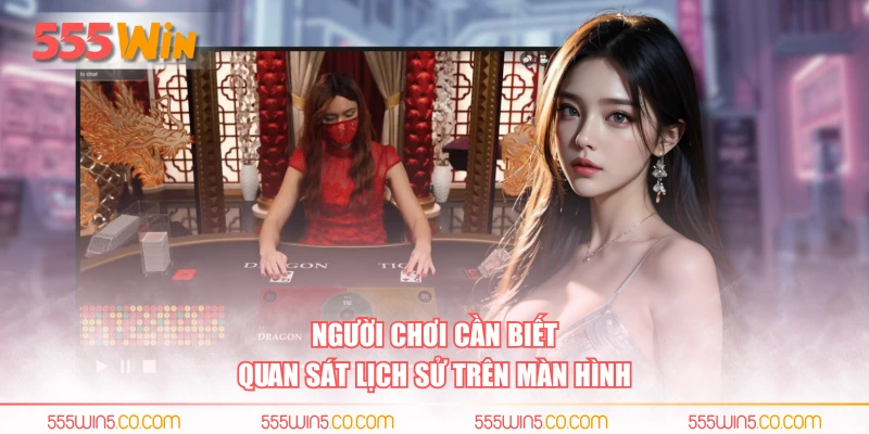 Người chơi cần biết quan sát lịch sử trên màn hình