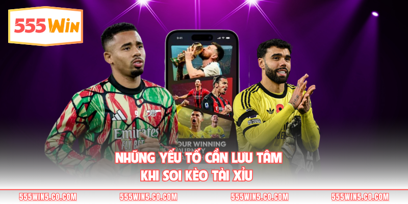Những yếu tố cần lưu tâm khi soi kèo tài xỉu  
