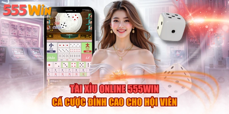 Tài Xỉu Online 555WIN – Cá Cược Đỉnh Cao Cho Hội Viên