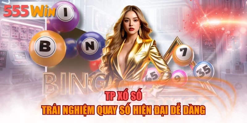 Tp Xổ Số – Trải Nghiệm Quay Số Hiện Đại Dễ Dàng Hấp Dẫn
