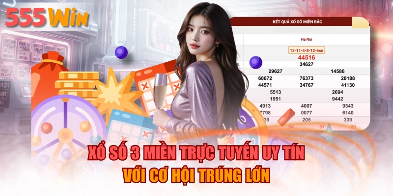 Xổ Số 3 Miền Trực Tuyến Uy Tín Với Cơ Hội Trúng Lớn